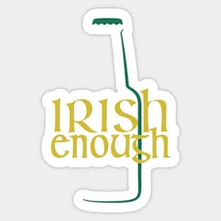 St. Patrick's Day - Irish Enough Sticker